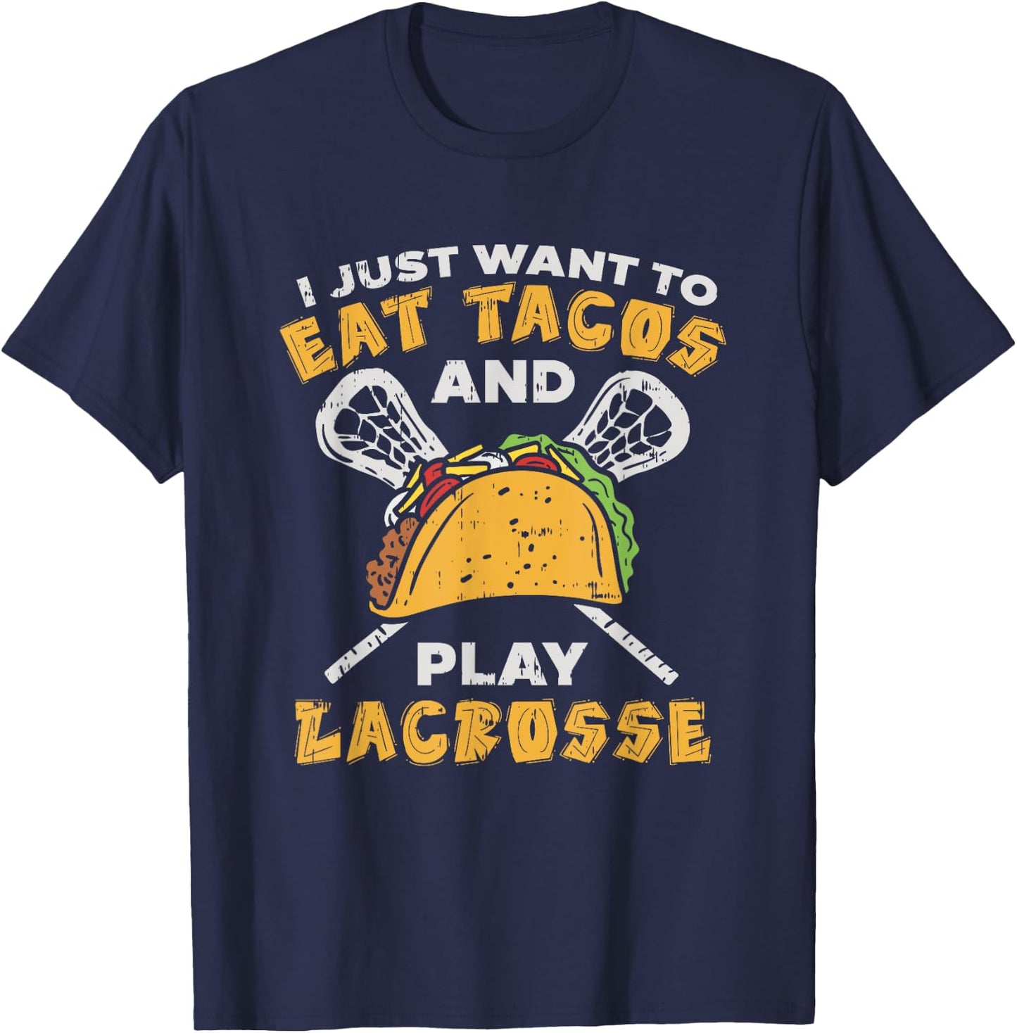 I Just Want To Eat Tacos And Play Lacrosse I Lacrosse Player T-Shirt - T-Shirt | Navy