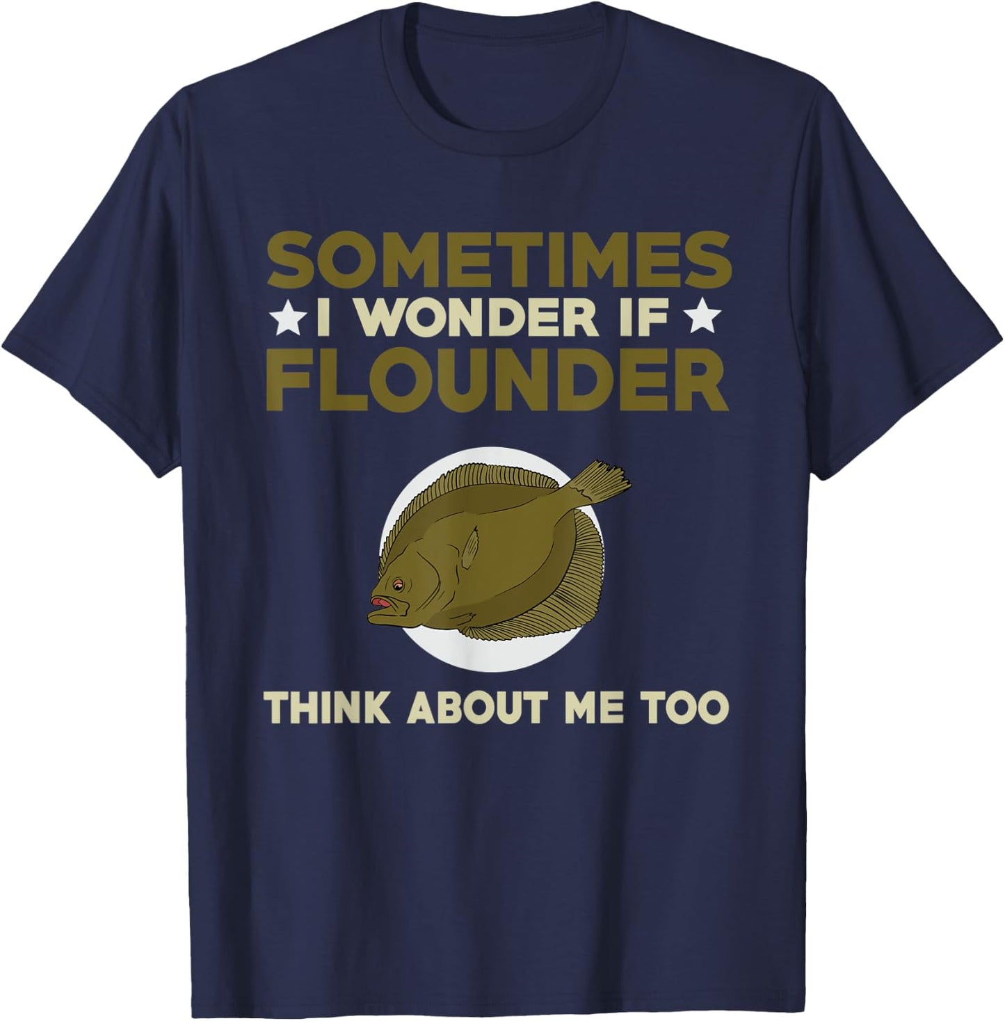 Funny Flounder Fishing Quote Love Saltwater Flatfish T-Shirt - T-Shirt | Navy