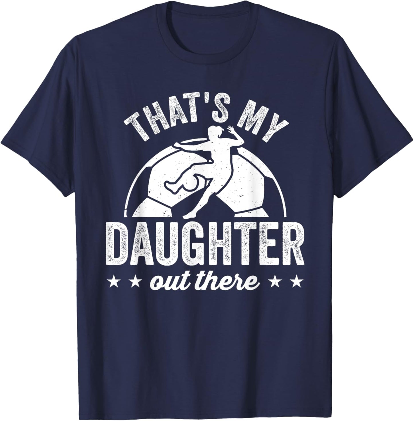Funny Soccer Player Women That's My Daughter Out There T-Shirt - T-Shirt | Navy