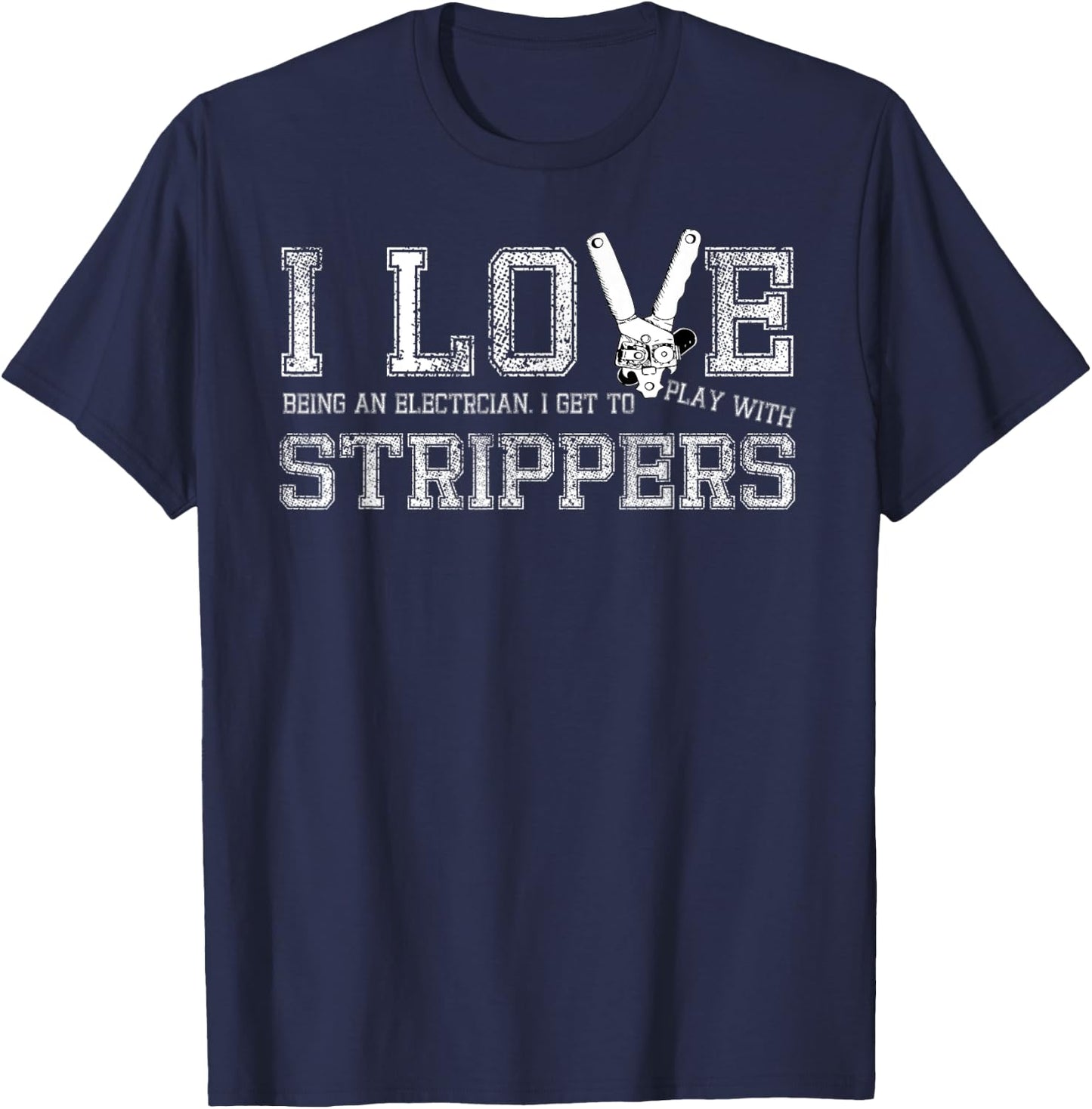 I Love Strippers Funny Electrician Gift T-Shirt - T-Shirt | Navy
