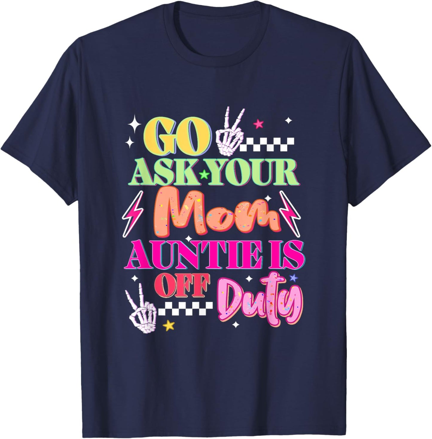 Go Ask Your Mama Auntie Is Off Duty T-Shirt - T-Shirt | Navy