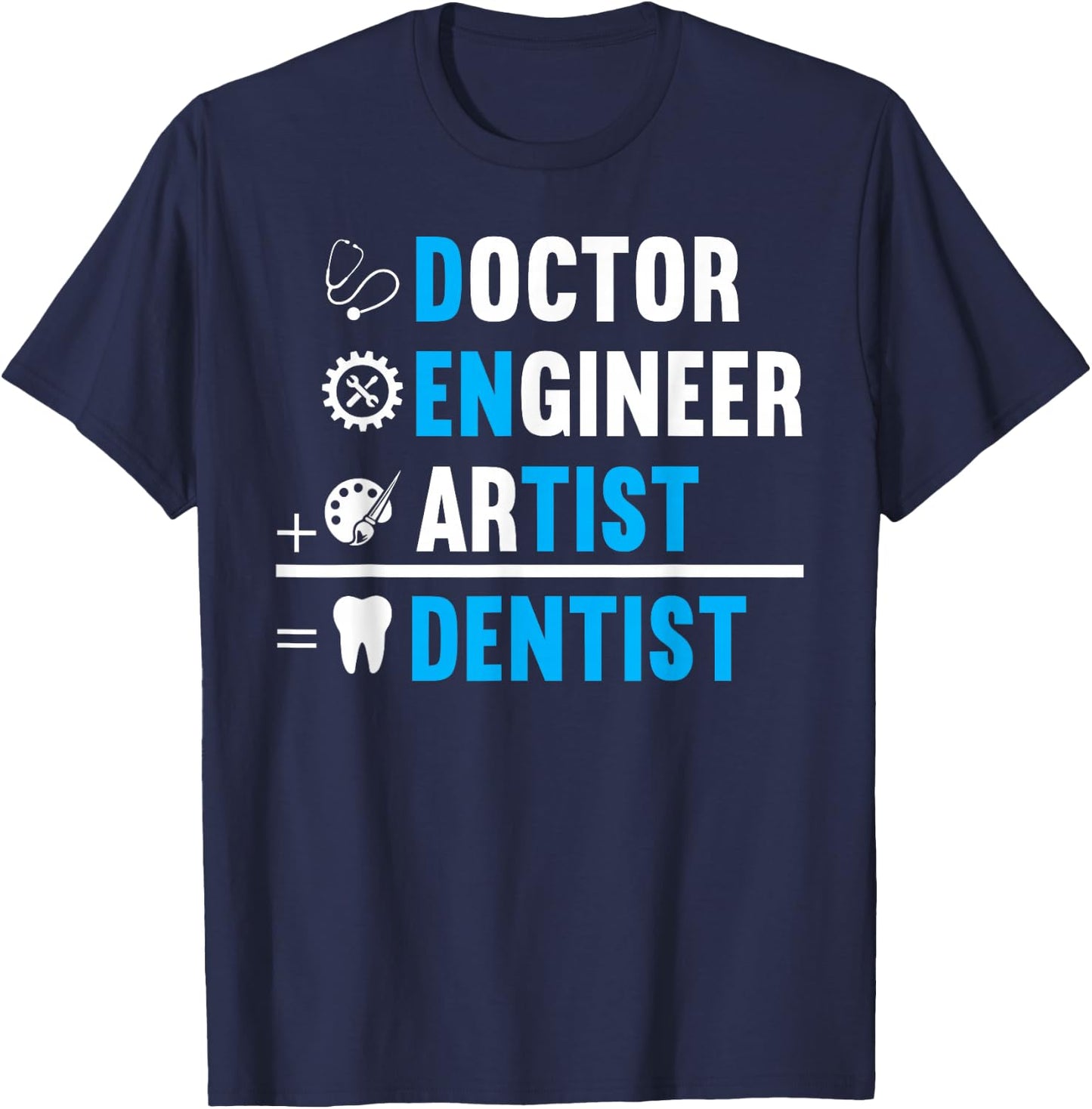 Dentist is Doctor, Engineer, Artist T-Shirt - T-Shirt | Navy