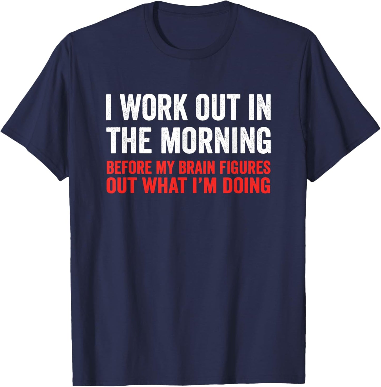 I Work Out In The Morning Before My Brain Funny Gym Fitness T-Shirt - T-Shirt | Navy