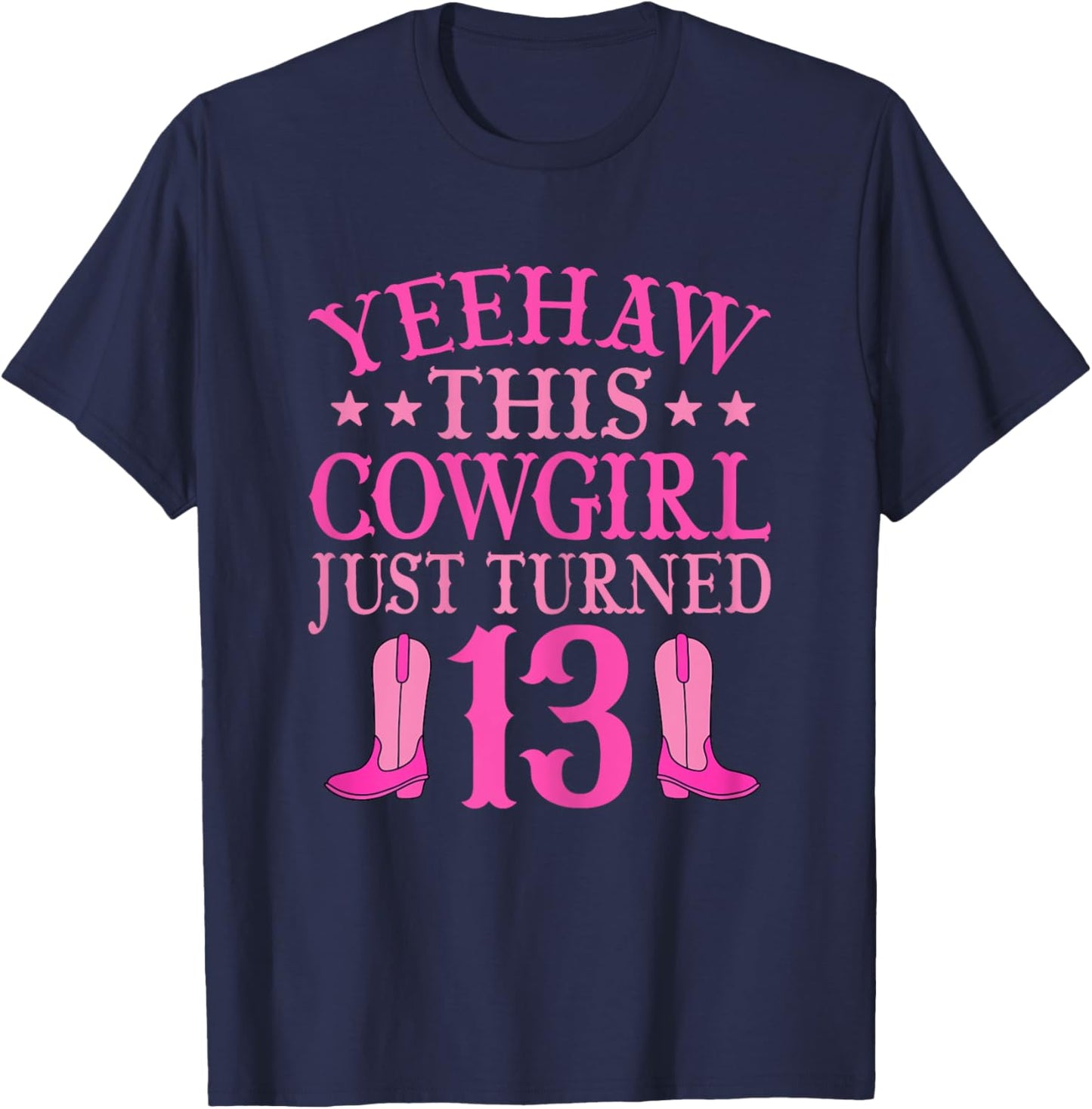 Yeehaw This Cowgirl Just Turned 13 Western 13th Birthday T-Shirt - T-Shirt | Navy