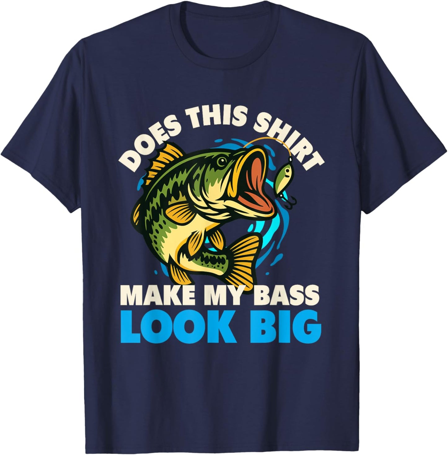 Does This Shirt Make My Bass Look Big - Fishing Fisherman T-Shirt - T-Shirt | Navy