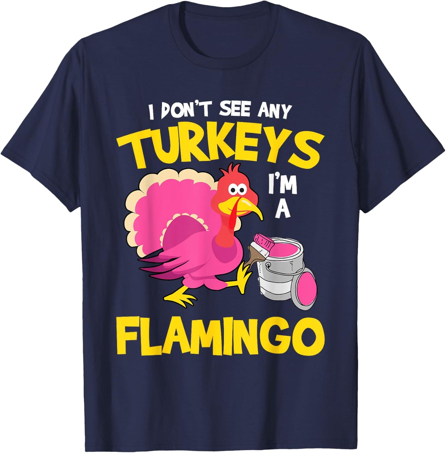 Turkey Im A Flamingo Sarcastic Fun Funny Thanksgiving Gifts T-Shirt - T-Shirt | Navy