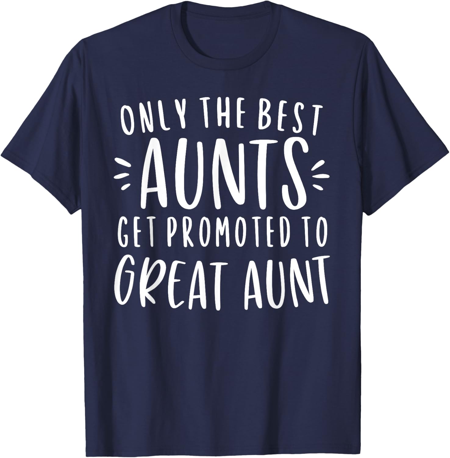 Only The Best Aunts Get Promoted To Great Aunt Gifts Auntie T-Shirt - T-Shirt | Navy