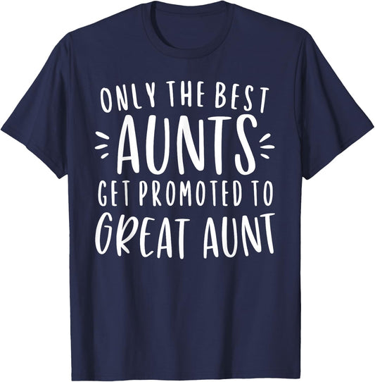 Only The Best Aunts Get Promoted To Great Aunt Gifts Auntie T-Shirt - T-Shirt | Navy