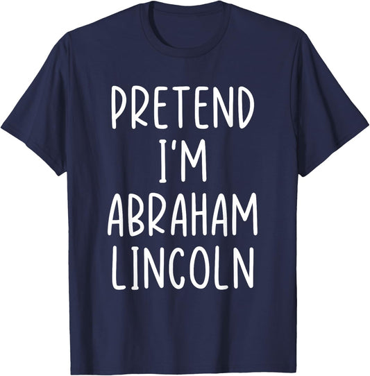 Funny Pretend I'm Abraham Abe Lincoln Costume Halloween Easy T-Shirt - T-Shirt | Navy