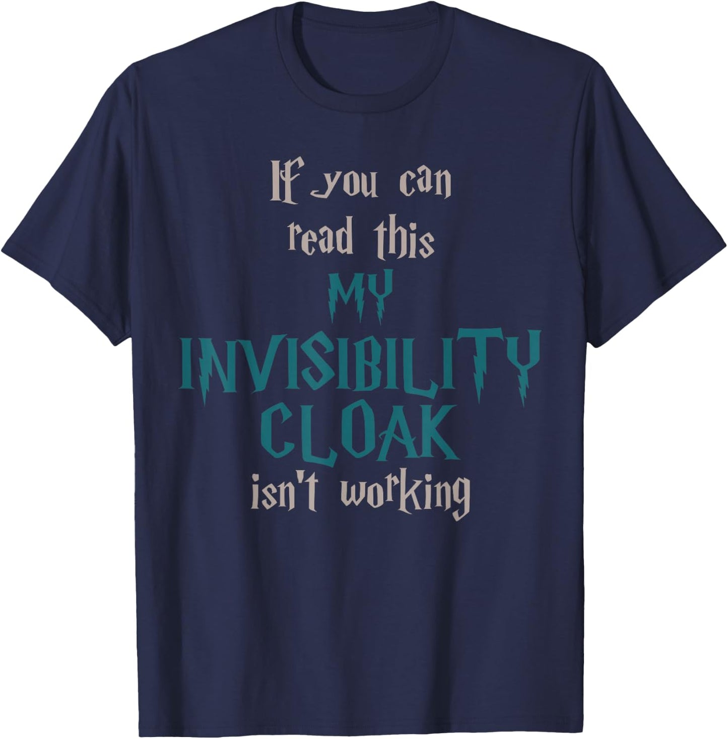 Fun If You Can Read This My Invisibility Cloak Isn't Working T-Shirt - T-Shirt | Navy