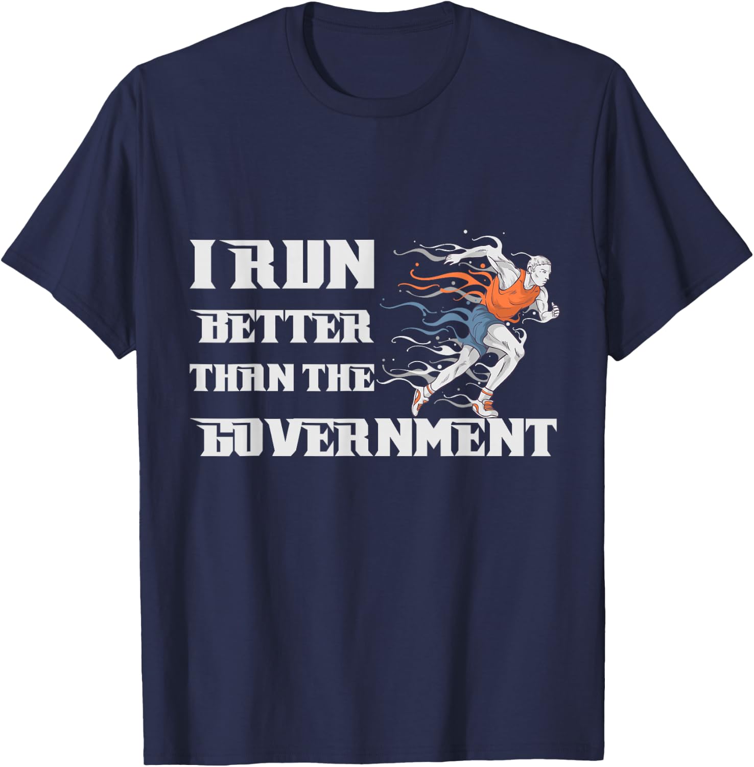 I RUN BETTER THAN THE GOVERNMENT Shirt Funny Runner Gift T-Shirt - T-Shirt | Navy