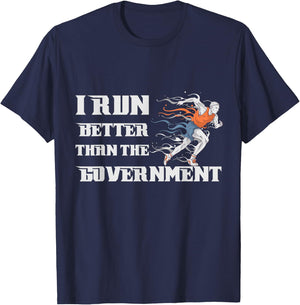 I RUN BETTER THAN THE GOVERNMENT Shirt Funny Runner Gift T-Shirt - T-Shirt | Navy