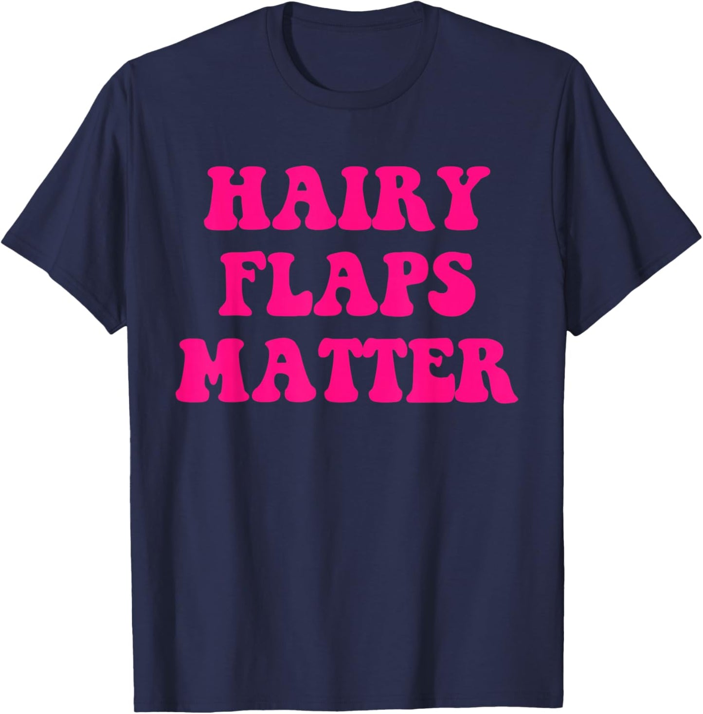Hairy Flaps Matter Funny T-Shirt - T-Shirt | Navy