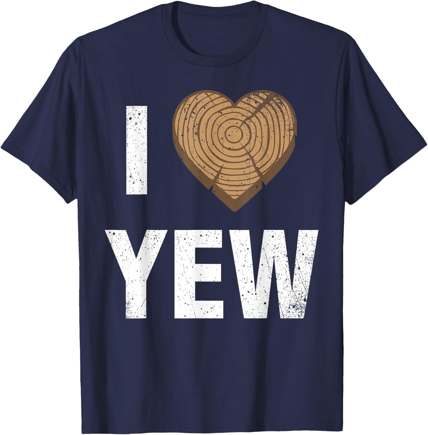 I Love Yew Valentine's Day Woodworking Carpenter T-Shirt - T-Shirt | Navy