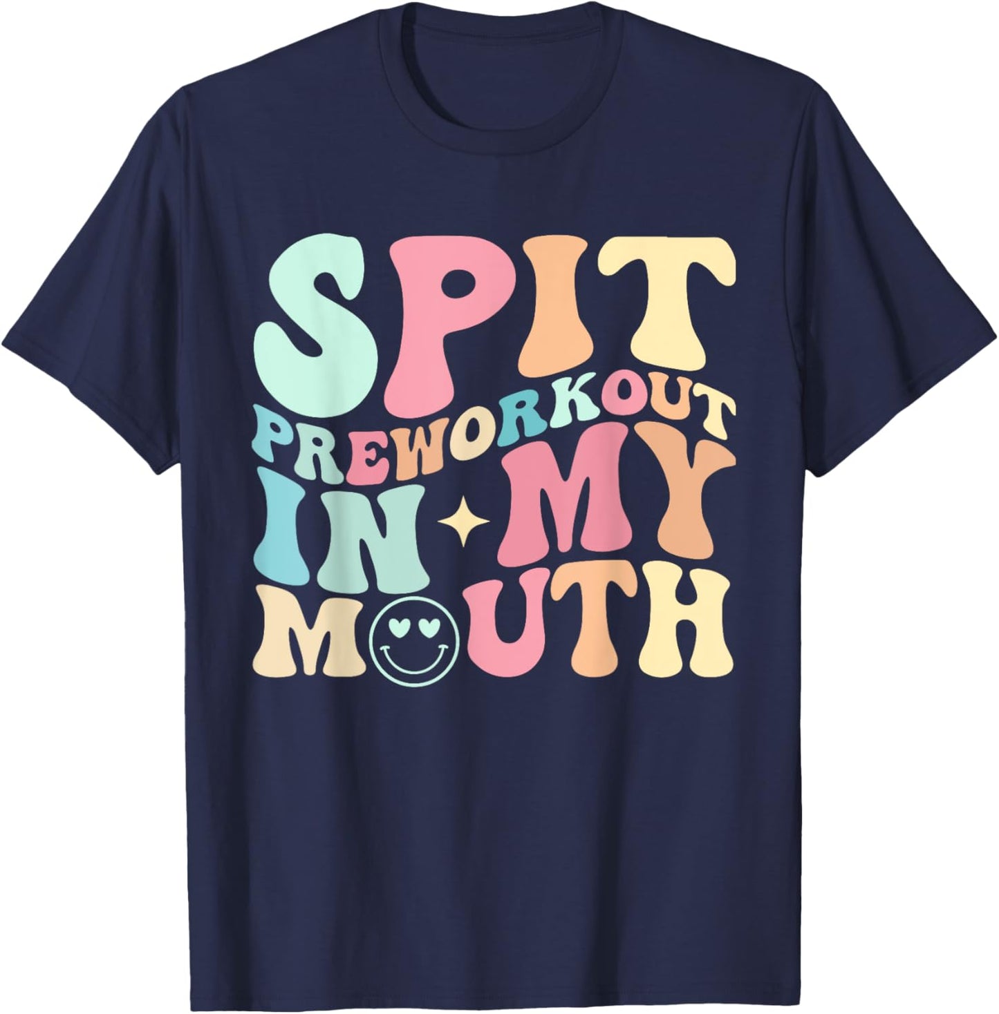 Funny Spit Preworkout In My Mouth T-Shirt - T-Shirt | Navy