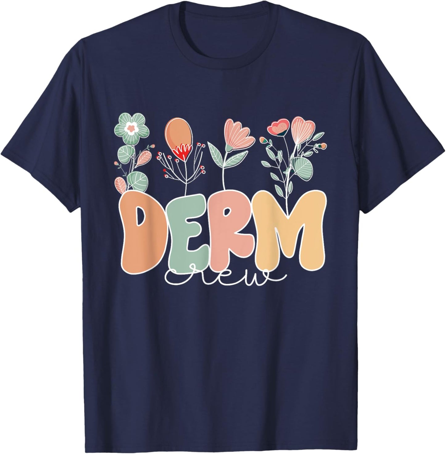 Derm Crew Flowers Dermatology Nurse Dermatologist T-Shirt - T-Shirt | Navy