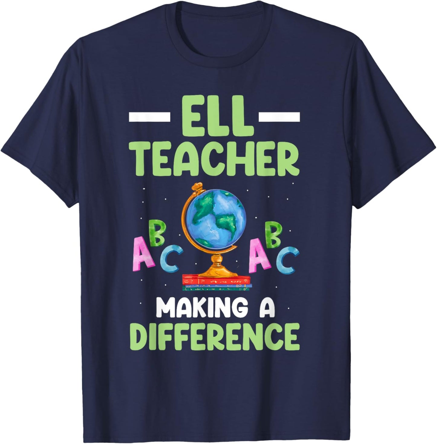 ELL Teacher English Language Learner Making A Difference T-Shirt - T-Shirt | Navy
