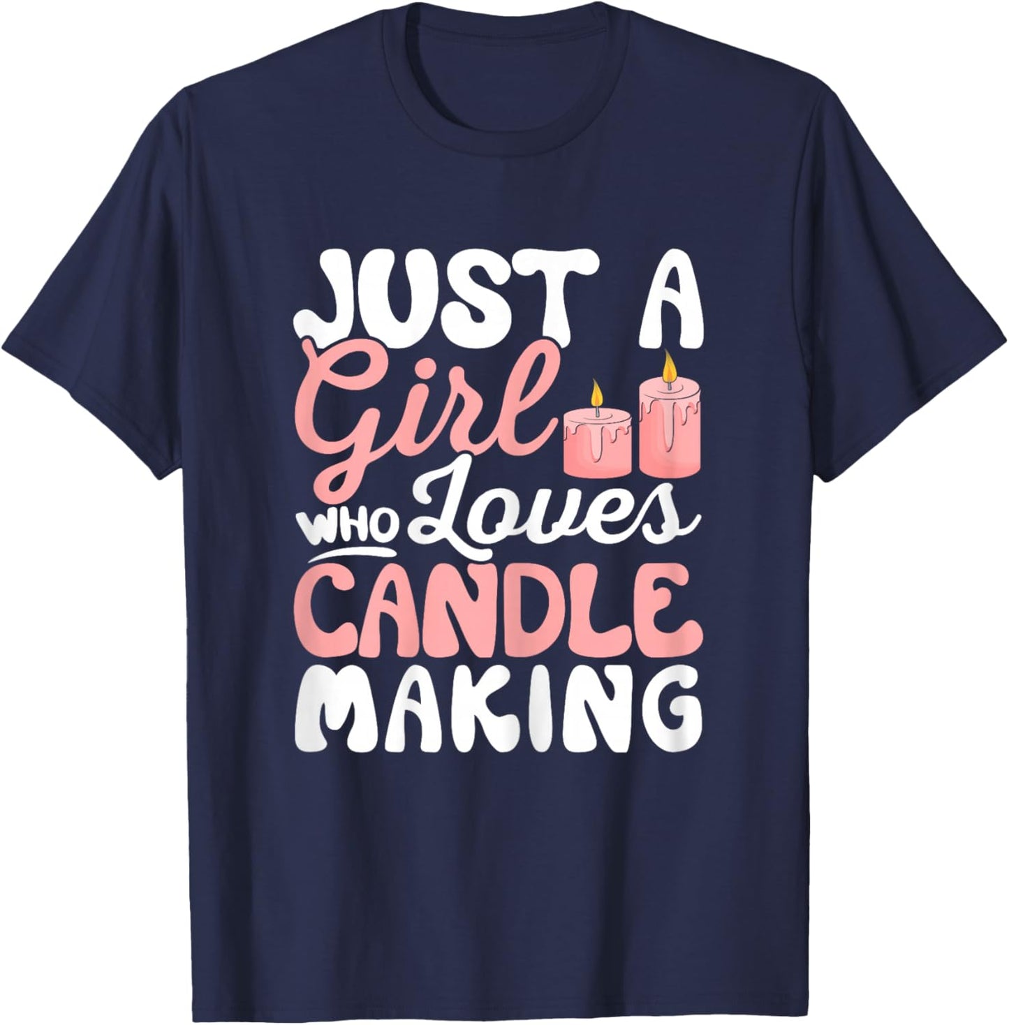 Just a Girl Who Loves Candle Making Funny Candle Maker T-Shirt - T-Shirt | Navy