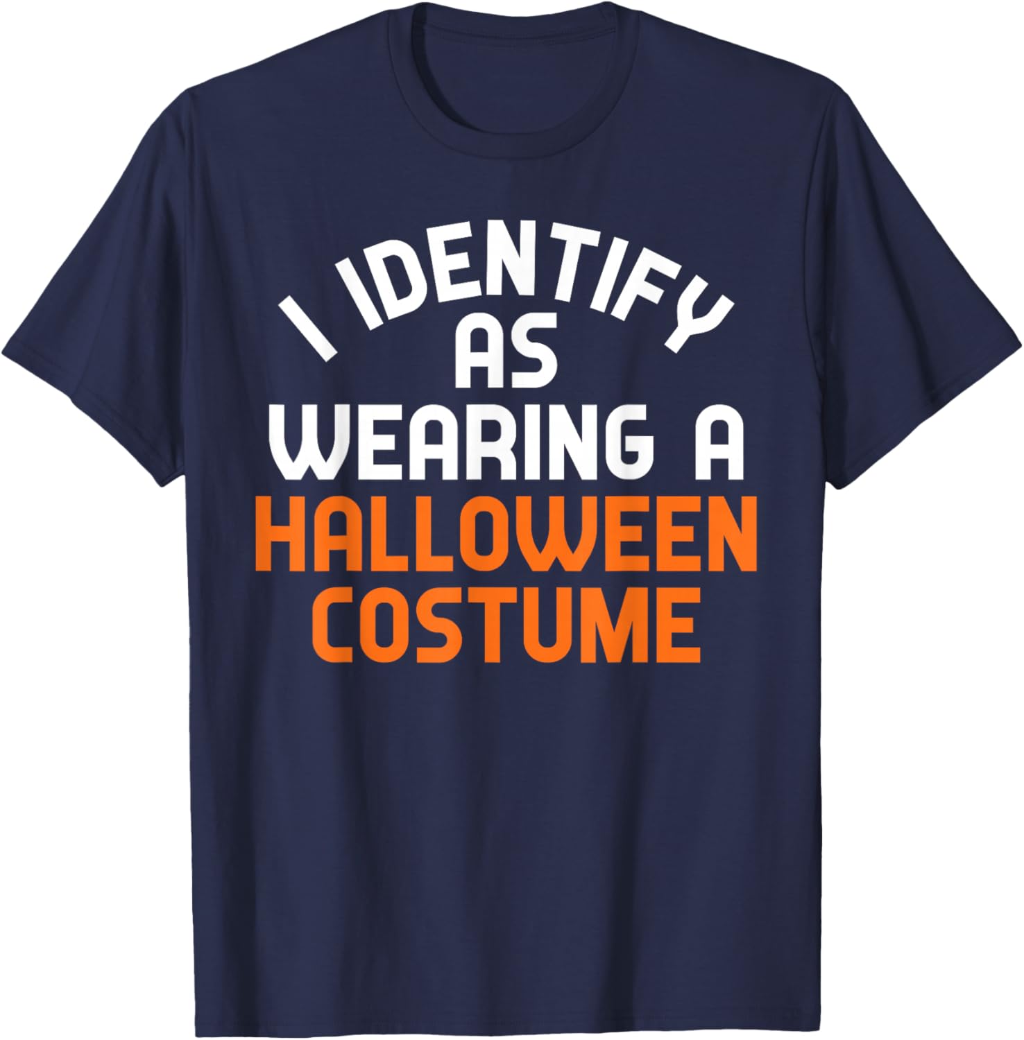 I Identify As Wearing A Halloween Costume Funny Sarcastic T-Shirt - T-Shirt | Navy