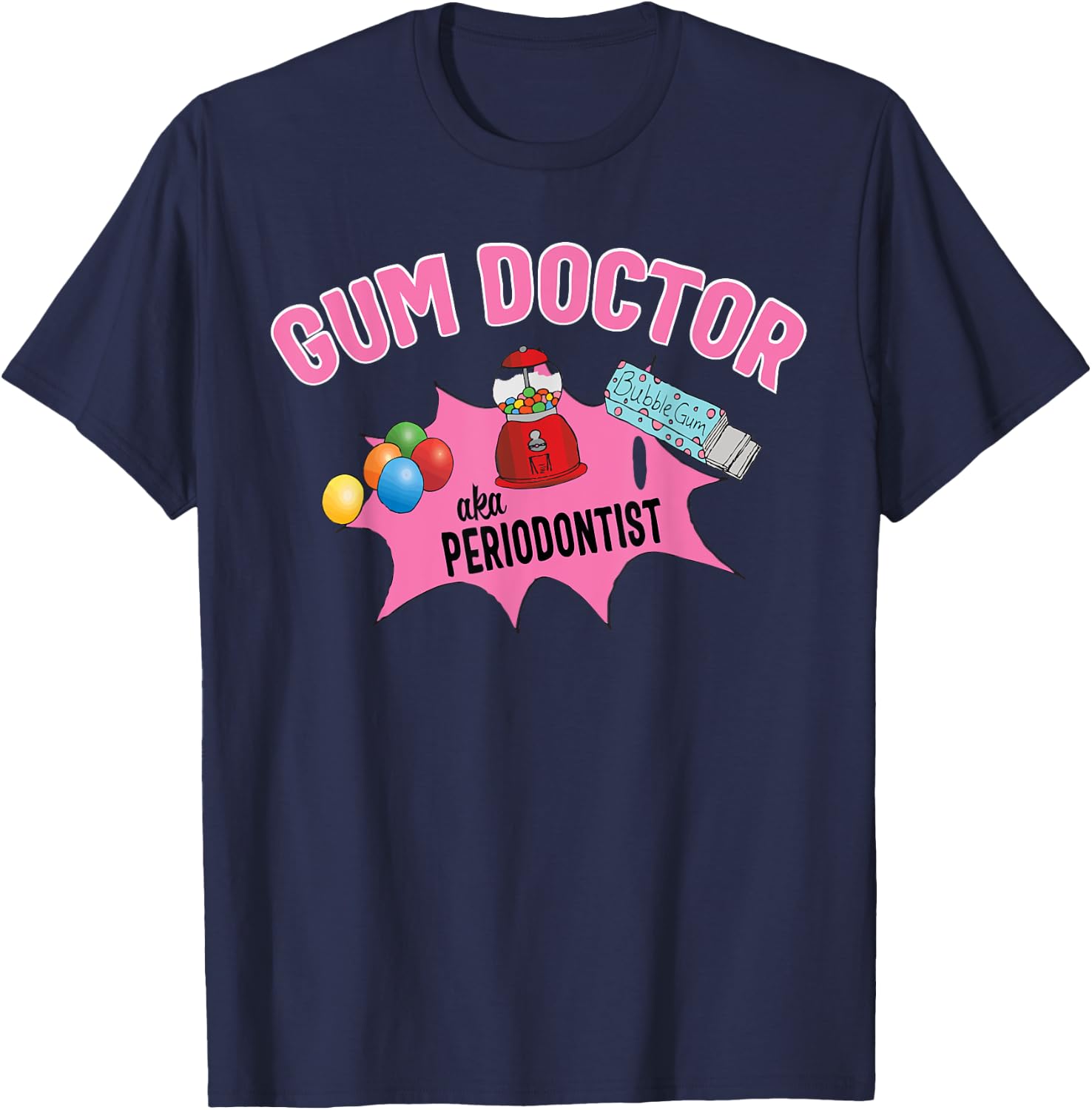 Funny Gum Doctor Periodontist Gift T-Shirt - T-Shirt | Navy