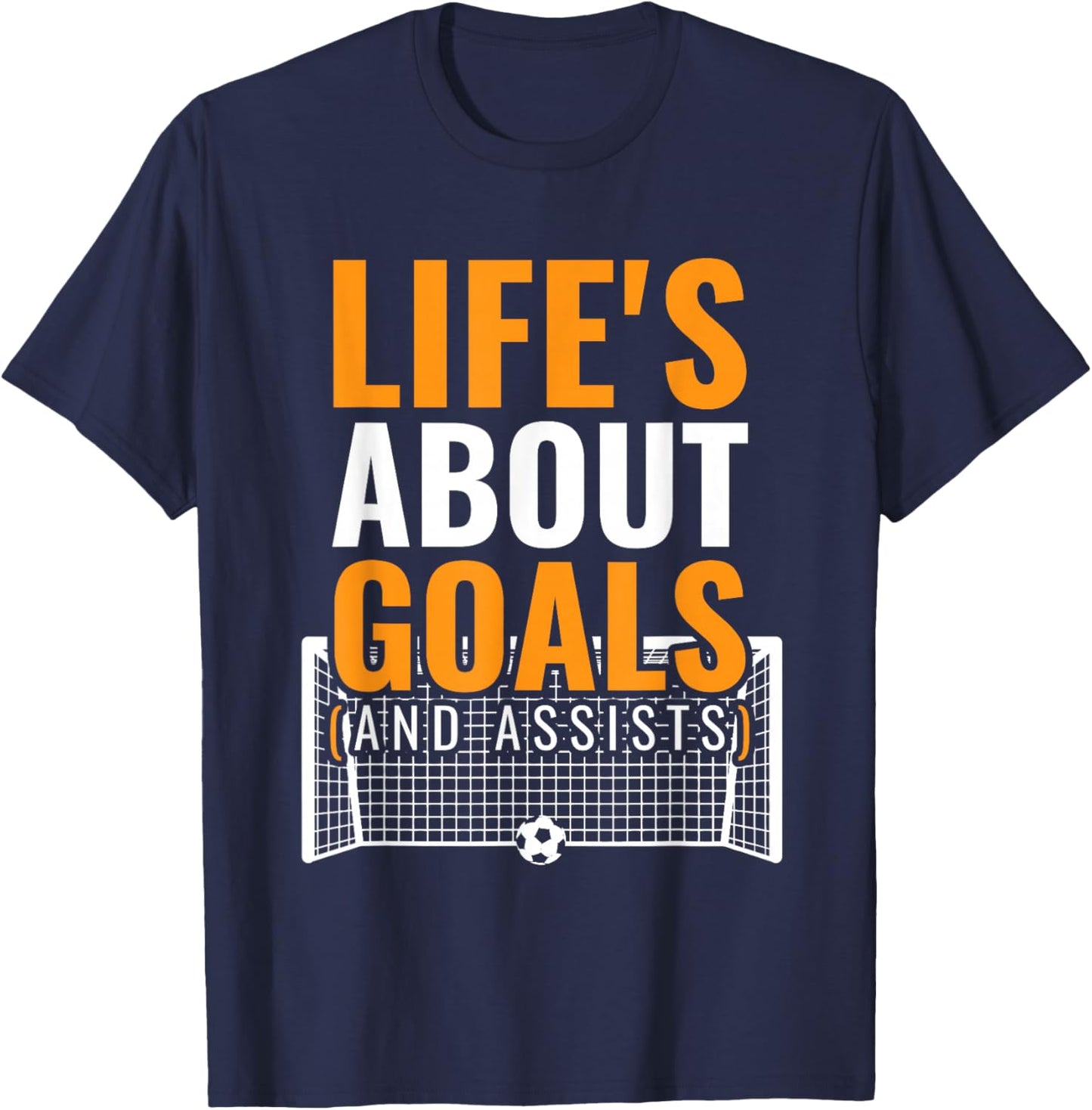 Lifes About Goals And Assists Goal Net Players Team Soccer T-Shirt - T-Shirt | Navy