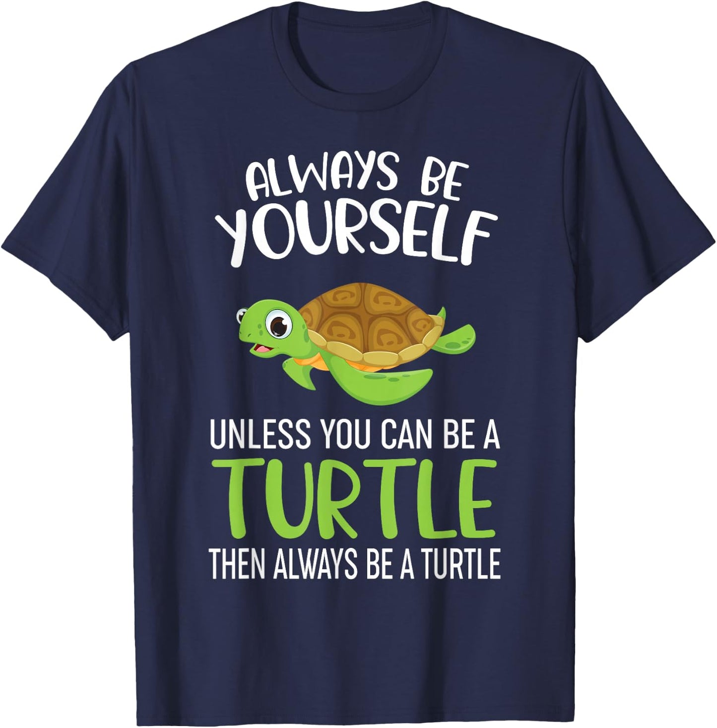 Always Be Yourself Unless You Can Be A Turtle Funny Turtle T-Shirt - T-Shirt | Navy