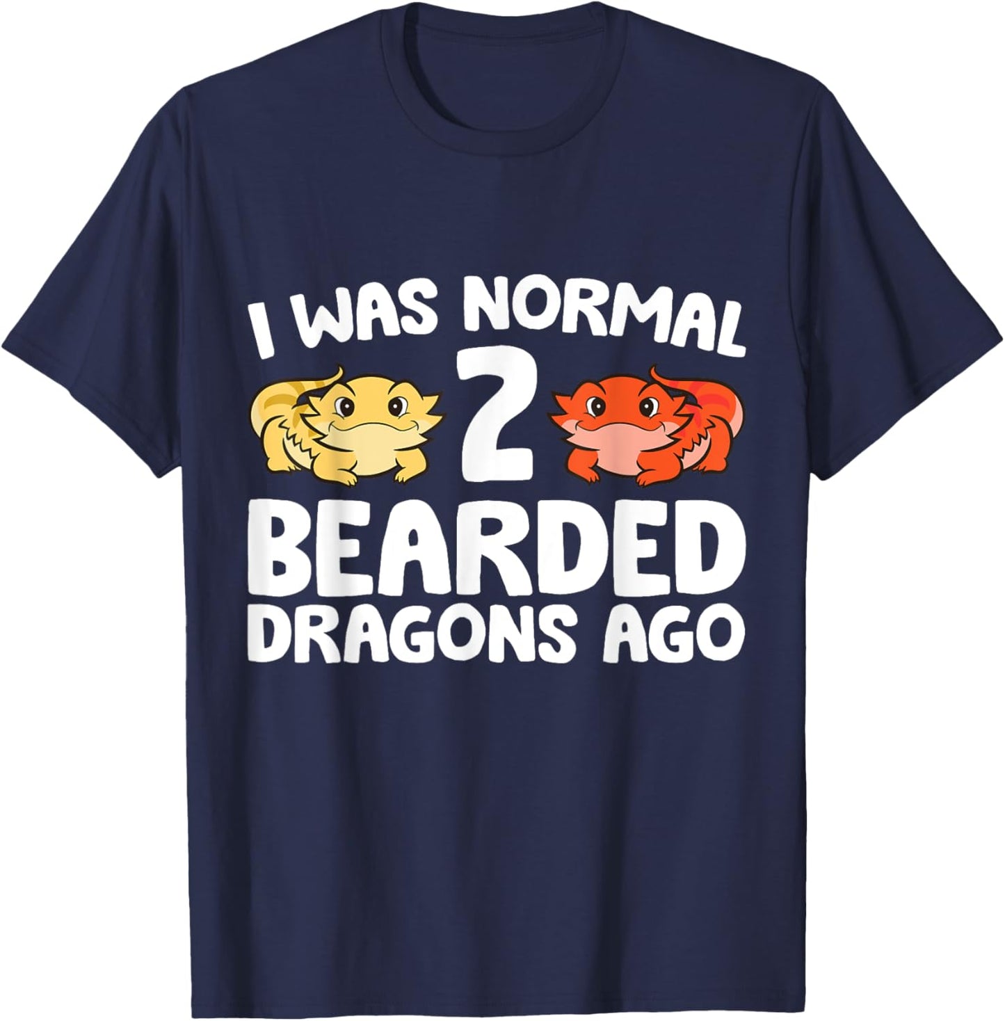 I Was Normal 2 Bearded Dragons Ago Funny Bearded Dragon T-Shirt - T-Shirt | Navy