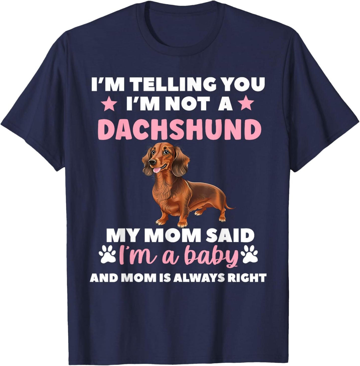 I Am Telling You Im Not a Dachshund My Mom Said Im a Baby T-Shirt - T-Shirt | Navy