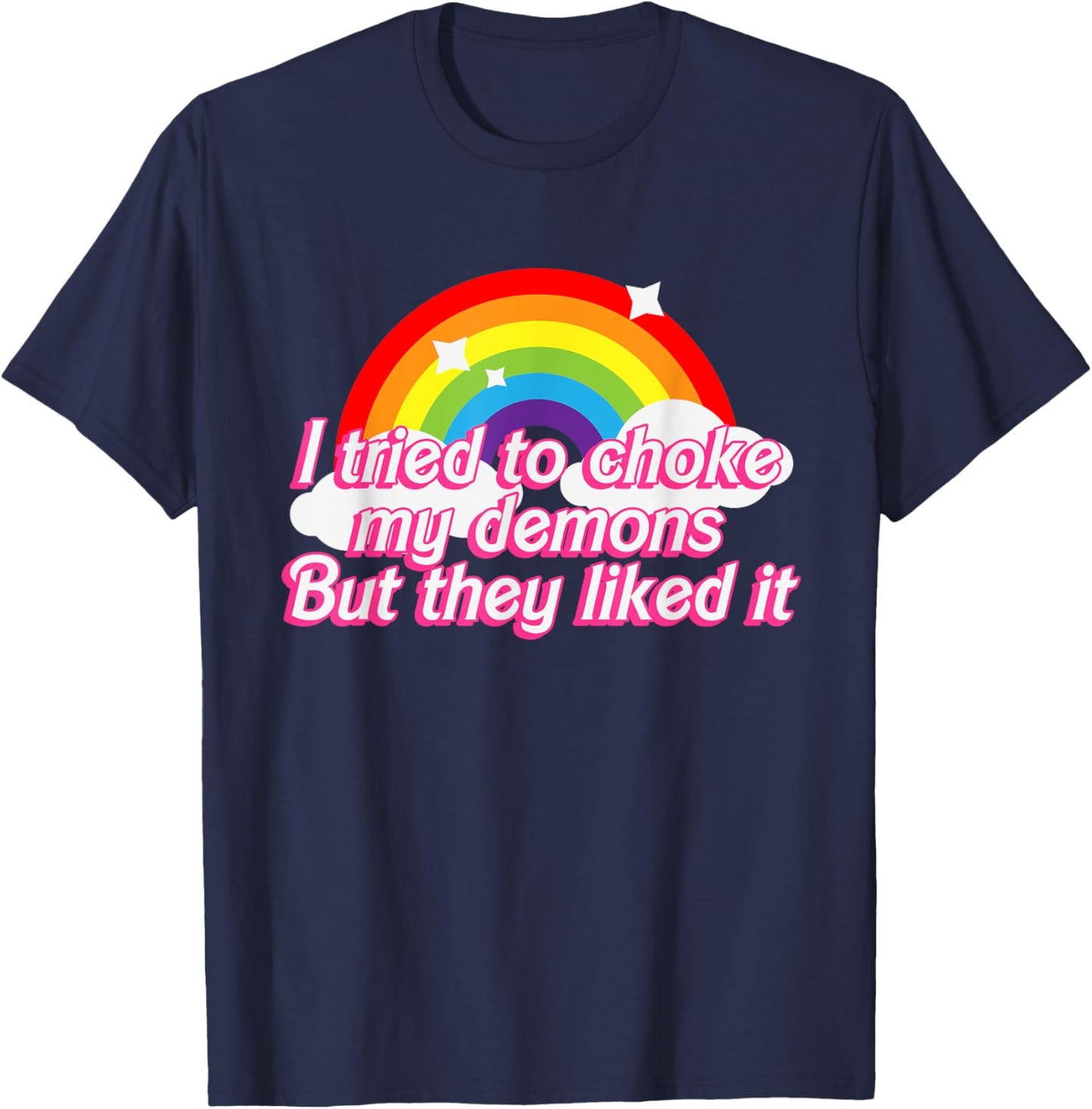 I Tried To Choke My Demons But They Liked It Design T-Shirt - T-Shirt | Navy