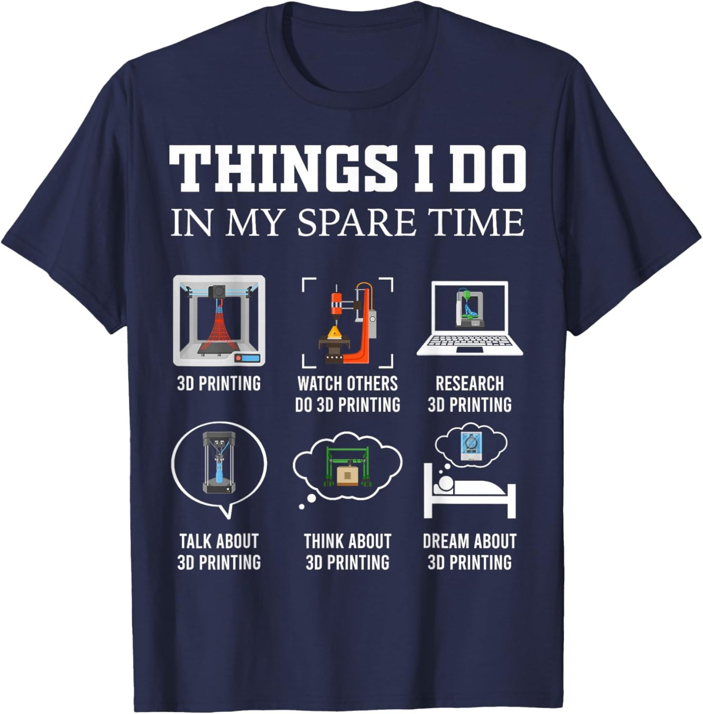 Things I Do in My Spare Time 3D Printing Funny 3D Printer T-Shirt - T-Shirt | Navy