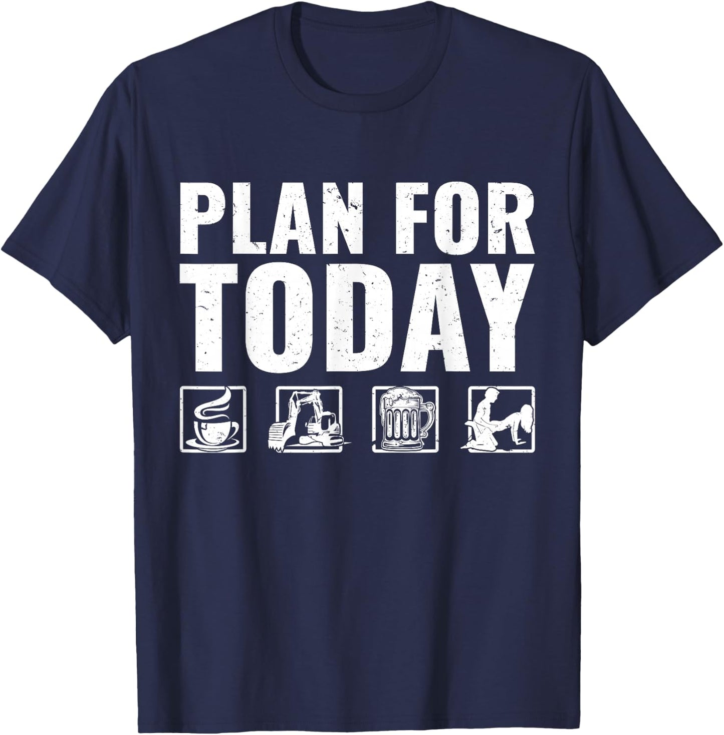 Plan For Today Heavy Equipment Operator Excavator T-Shirt - T-Shirt | Navy