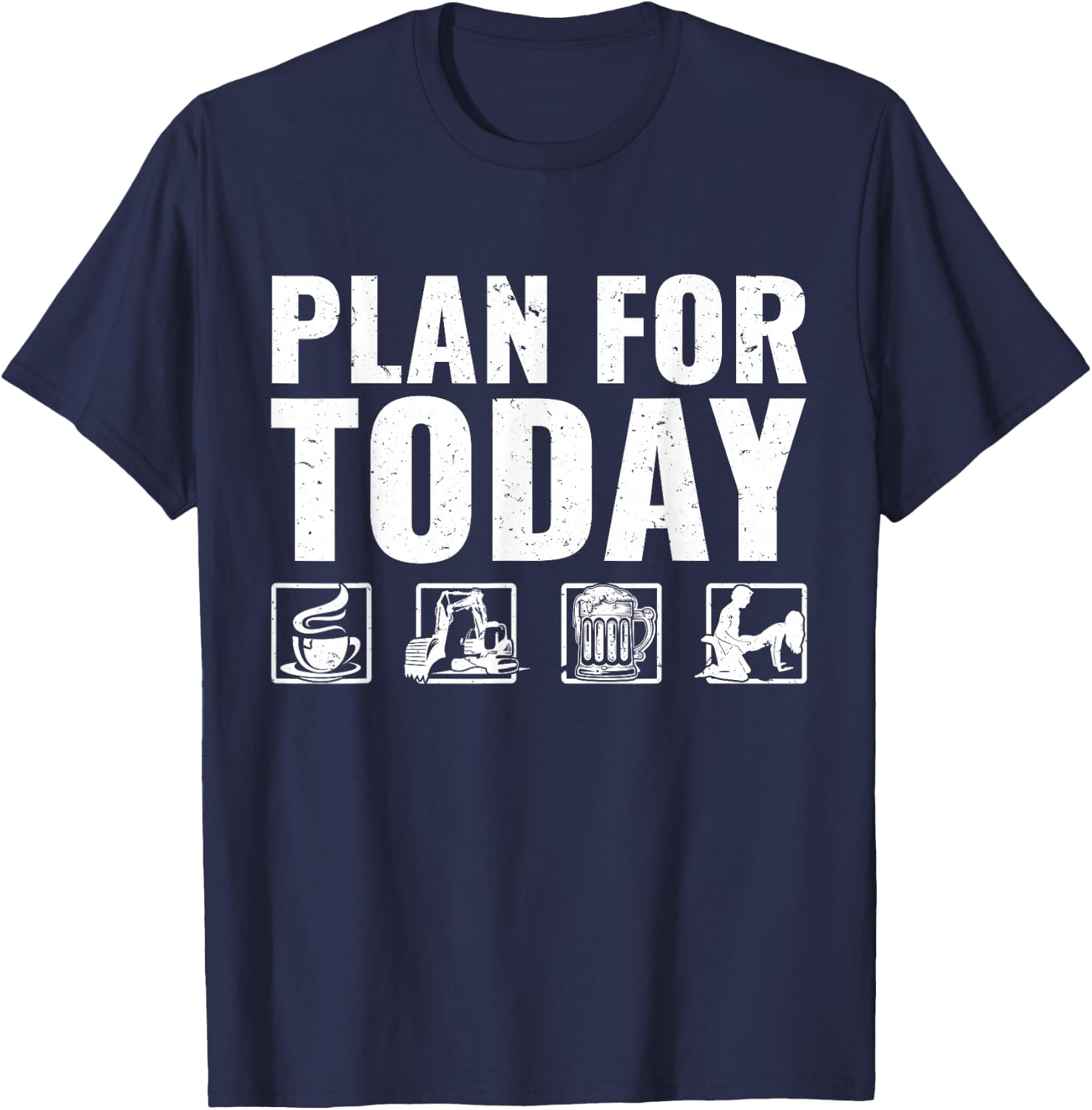 Plan For Today Heavy Equipment Operator Excavator T-Shirt - T-Shirt | Navy