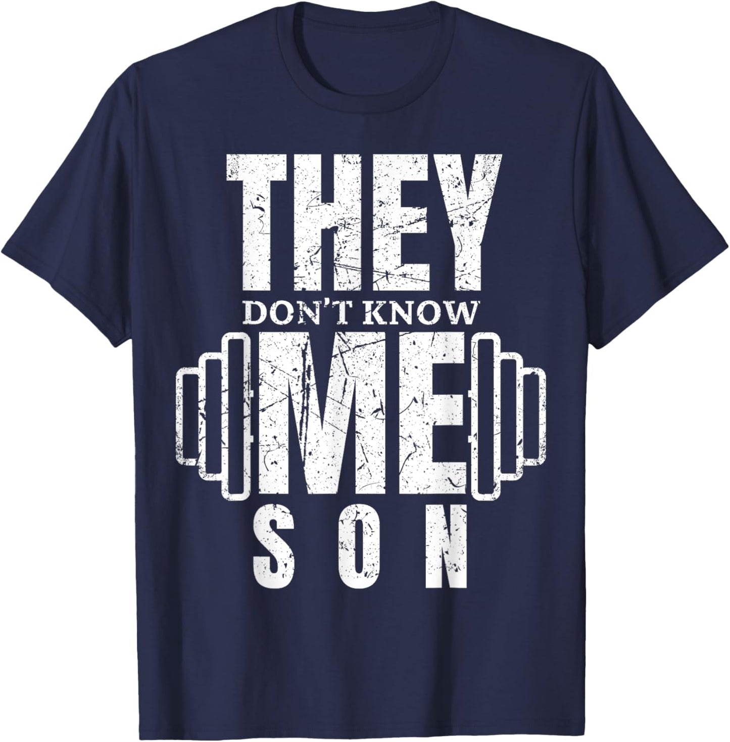 They Don't Know Me Son Bodybuilder Workout Motivation Quote T-Shirt - T-Shirt | Navy