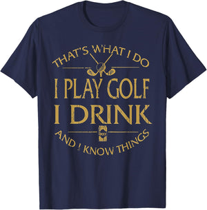 That's Was I Do I Play Golf I Drink Beer And I Know Things T-Shirt - T-Shirt | Navy