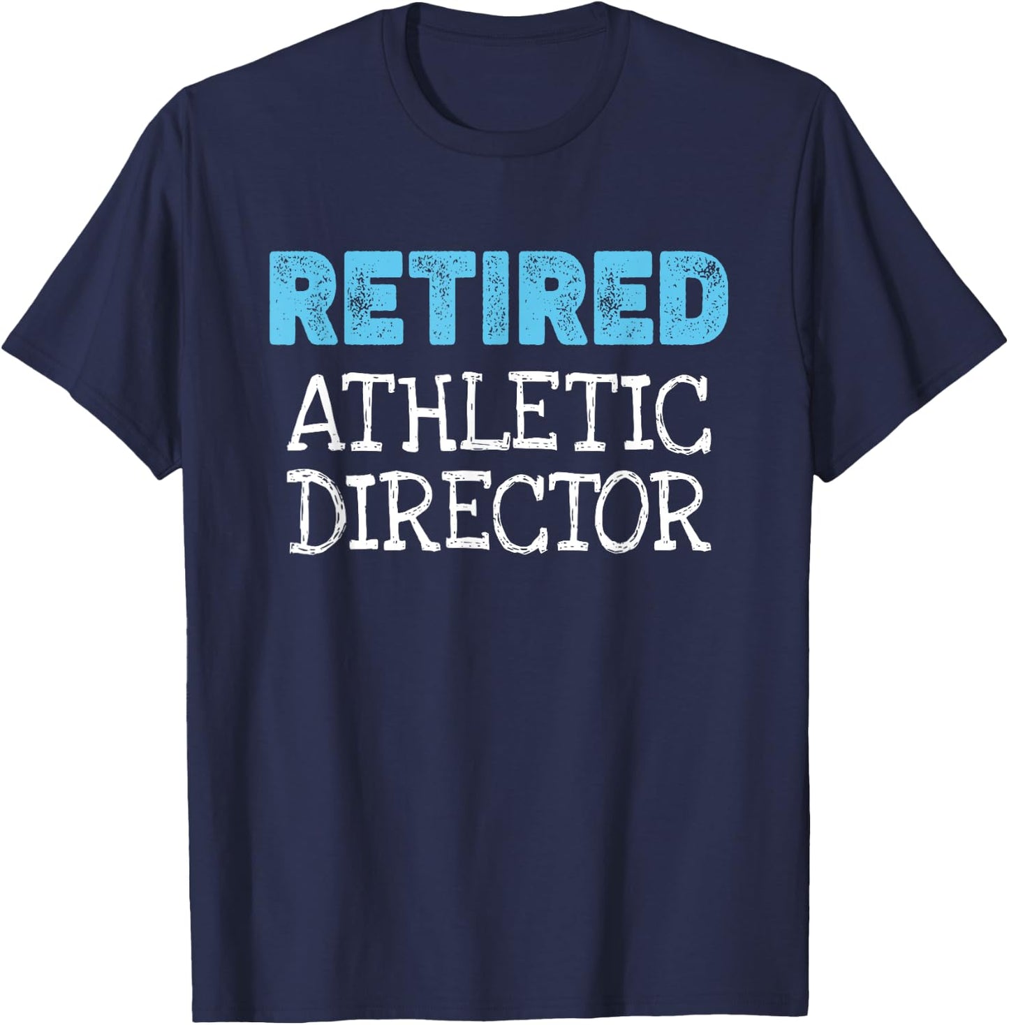 Retired Athletic Director Gifts Funny Retirement T-Shirt - T-Shirt | Navy