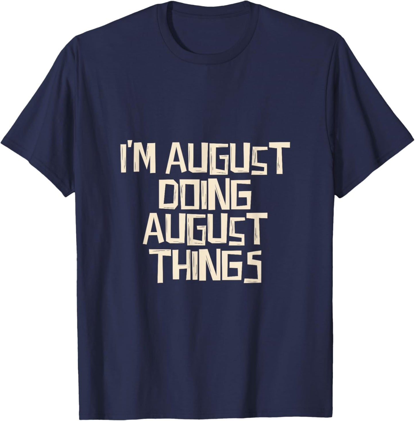 I'm August Doing August Things - Adults & Kids - Black - Short Sleeve - Modern Classic - Letter Print T-Shirt - T-Shirt | Navy