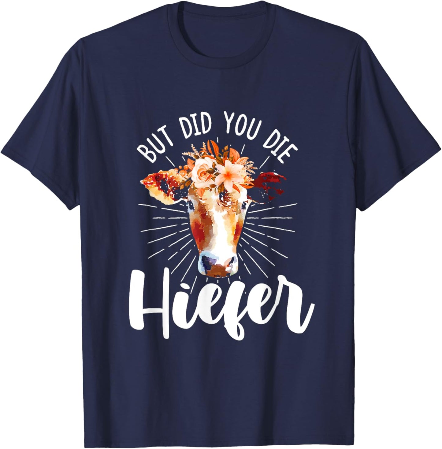 but did you die heifer Design made for a farmer T-Shirt - T-Shirt | Navy