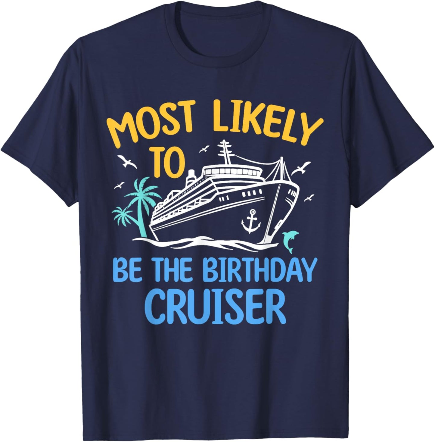 Most Likely To Be The Birthday Cruiser Family Cruise 2024 T-Shirt - T-Shirt | Navy