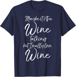 Maybe it's the Wine Talking But I Really Love Wine T-Shirt - T-Shirt | Navy
