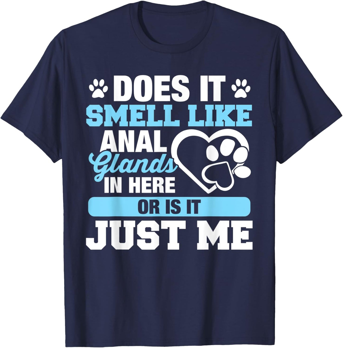 Does It Smell Like Anal Glands T-Shirt - T-Shirt | Navy