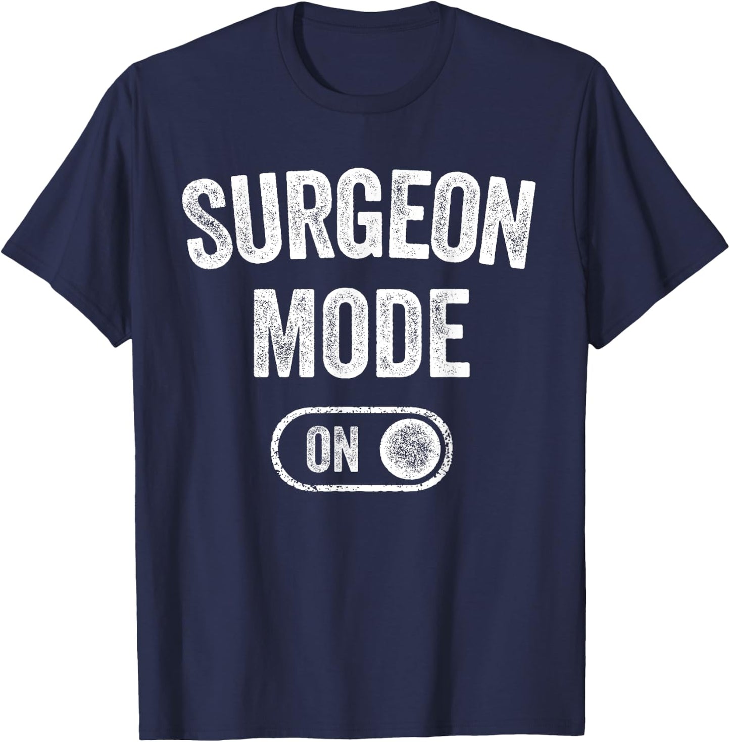 Surgeon Mode On Funny Medical Professional Gift Doctor T-Shirt - T-Shirt | Navy