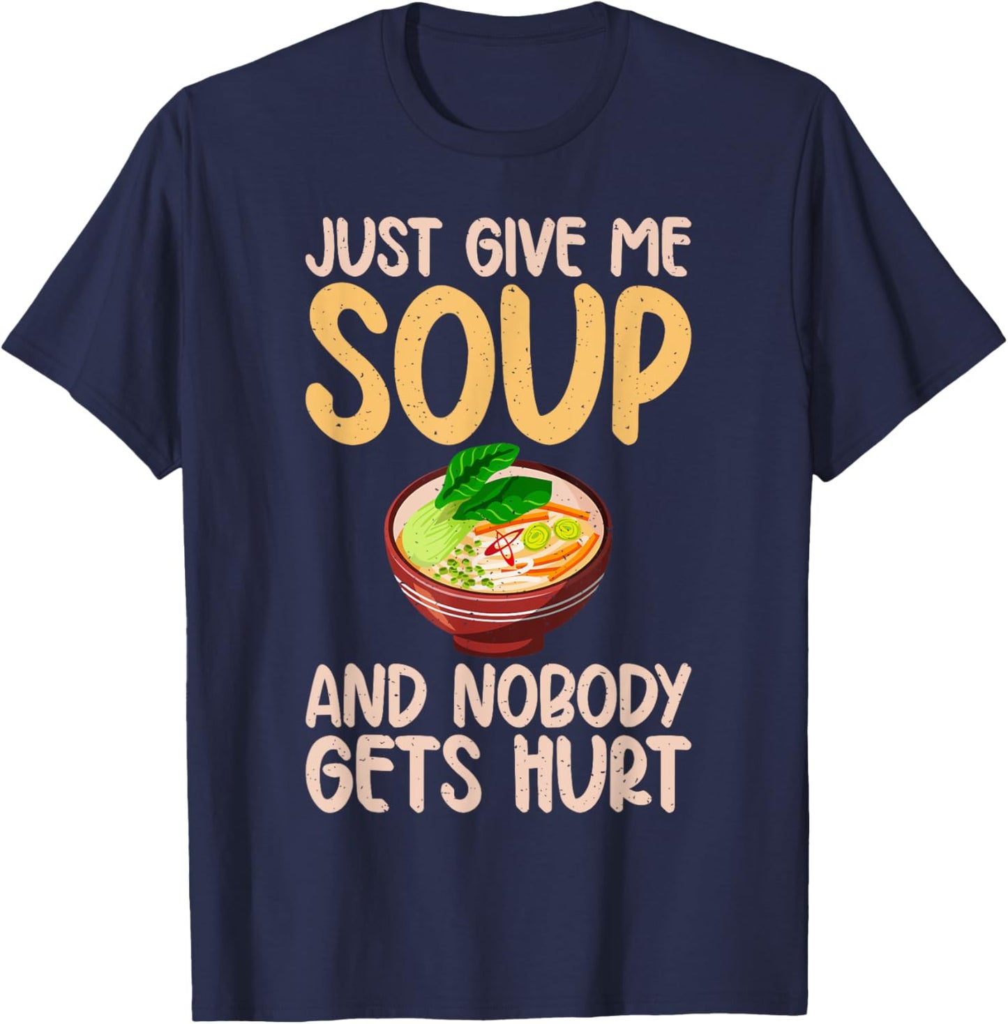 Just give me Soup and nobody gets hurt Soup Lover T-Shirt - T-Shirt | Navy