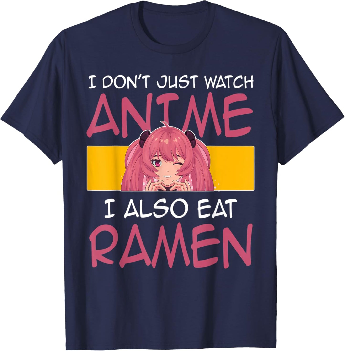 I don't just watch anme I also eat ramen Anime Merch T-Shirt - T-Shirt | Navy