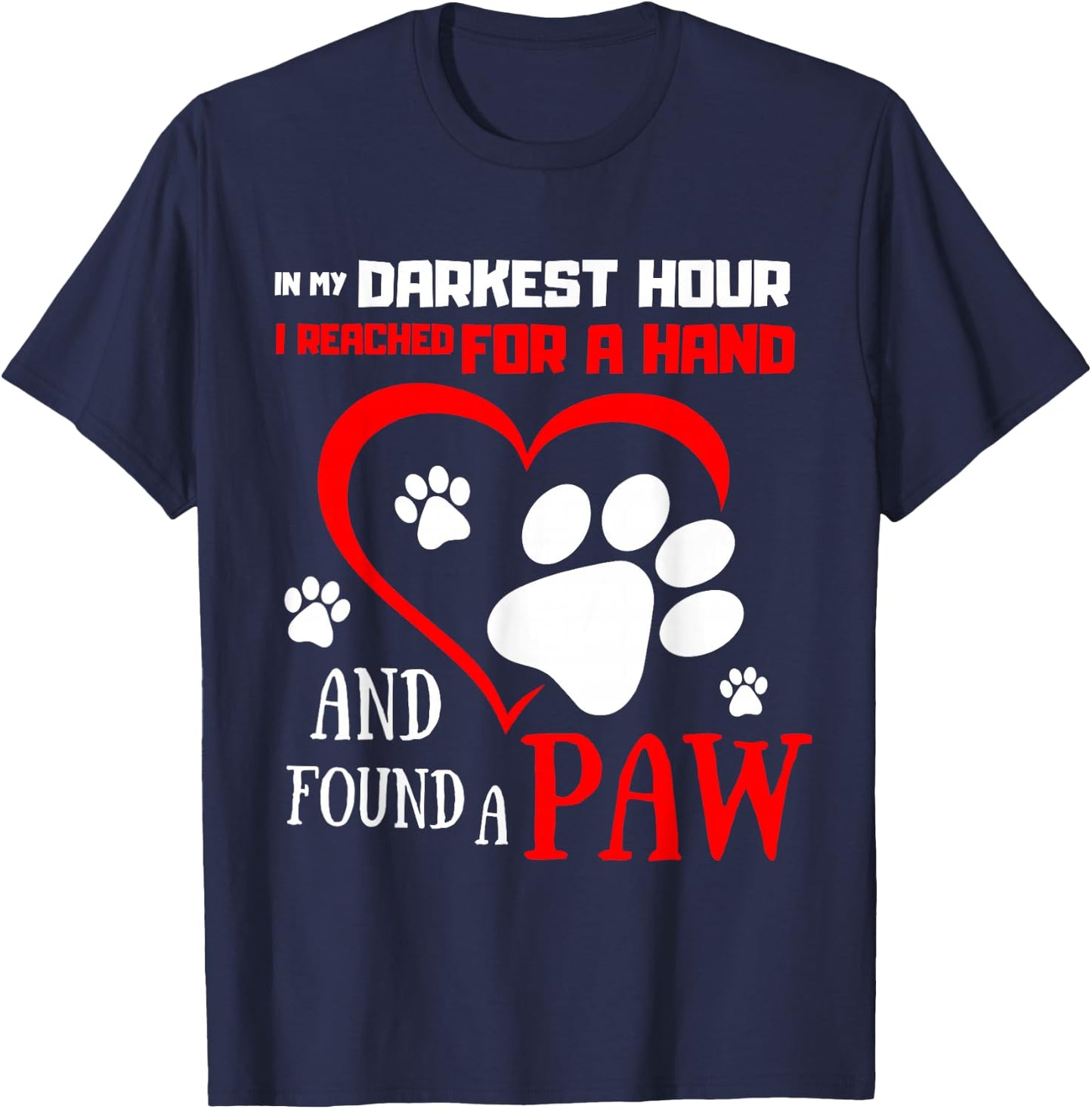 I Reached For A Hand Found A Paw Pet Puppies for Dog Lovers T-Shirt - T-Shirt | Navy