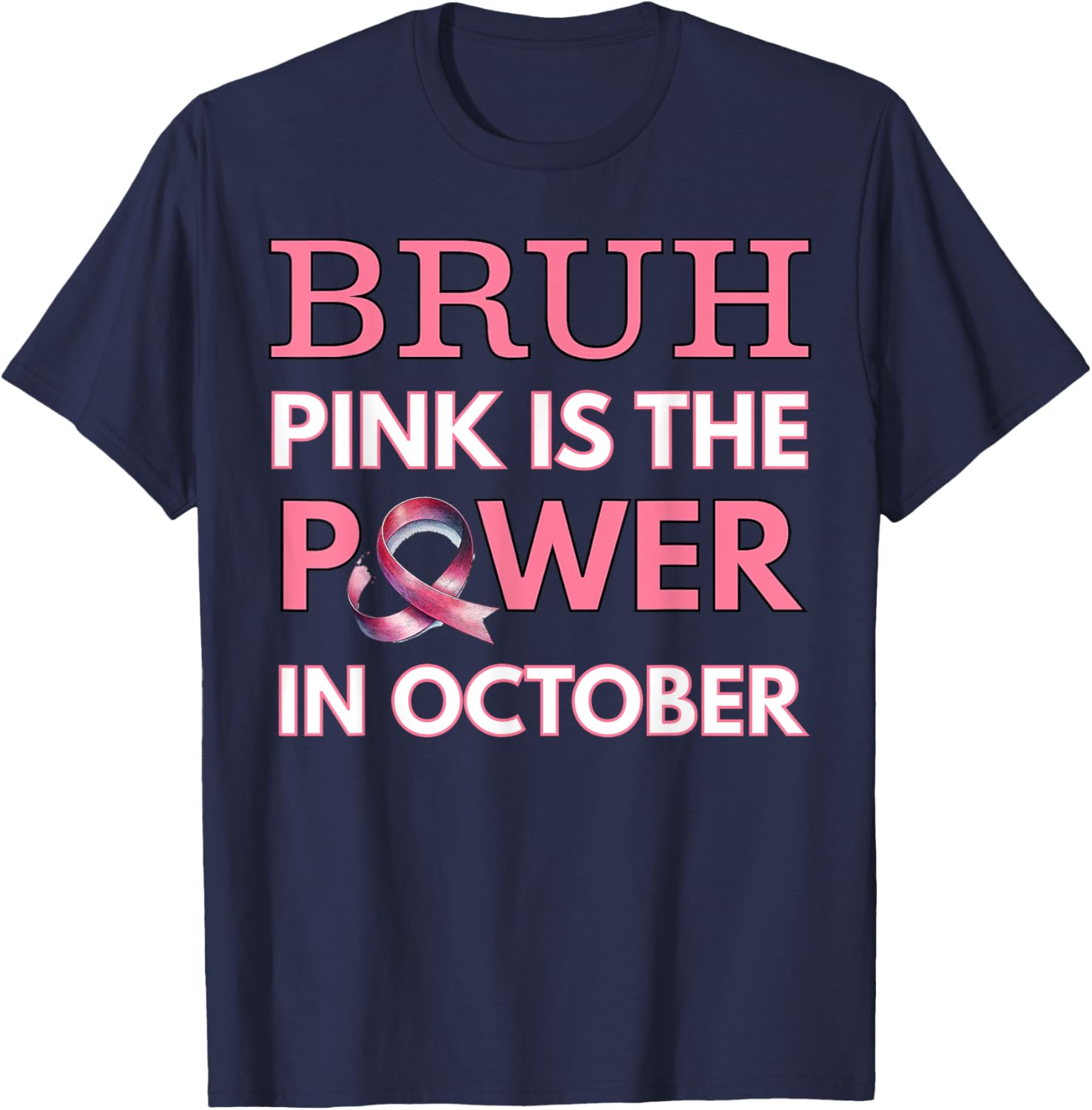 Bruh Pink Is the Power in October Breast Cancer Awareness T-Shirt - T-Shirt | Navy
