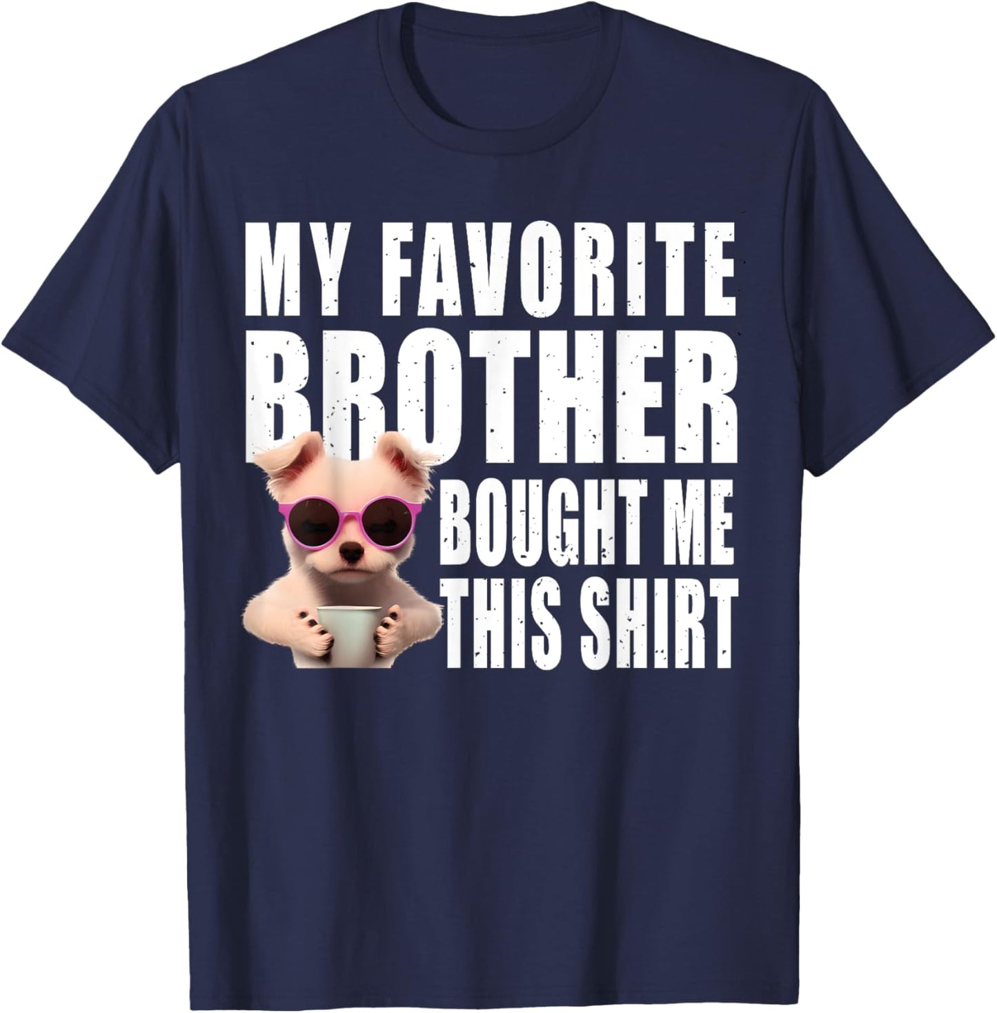 Funny dog lovers ideas | My Favorite Brother Bought Me This T-Shirt - T-Shirt | Navy