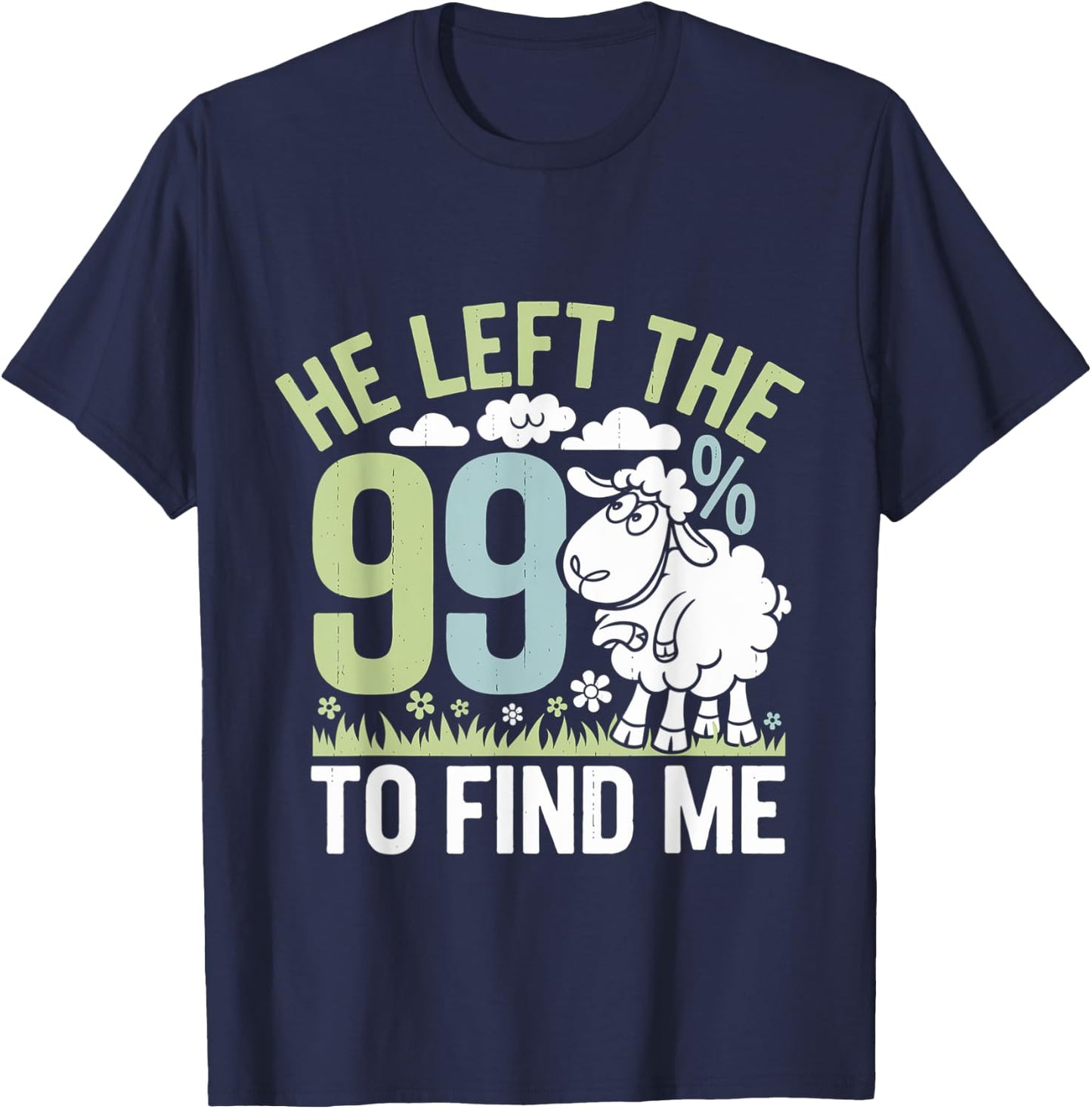 He Left The 99 To Find Me Bible Christian Faith T-Shirt - T-Shirt | Navy