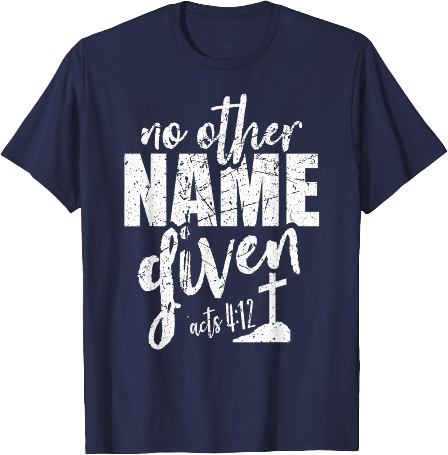 Christian Faith Bible Verse Acts 4:12 No Other Name Jesus T-Shirt - T-Shirt | Navy