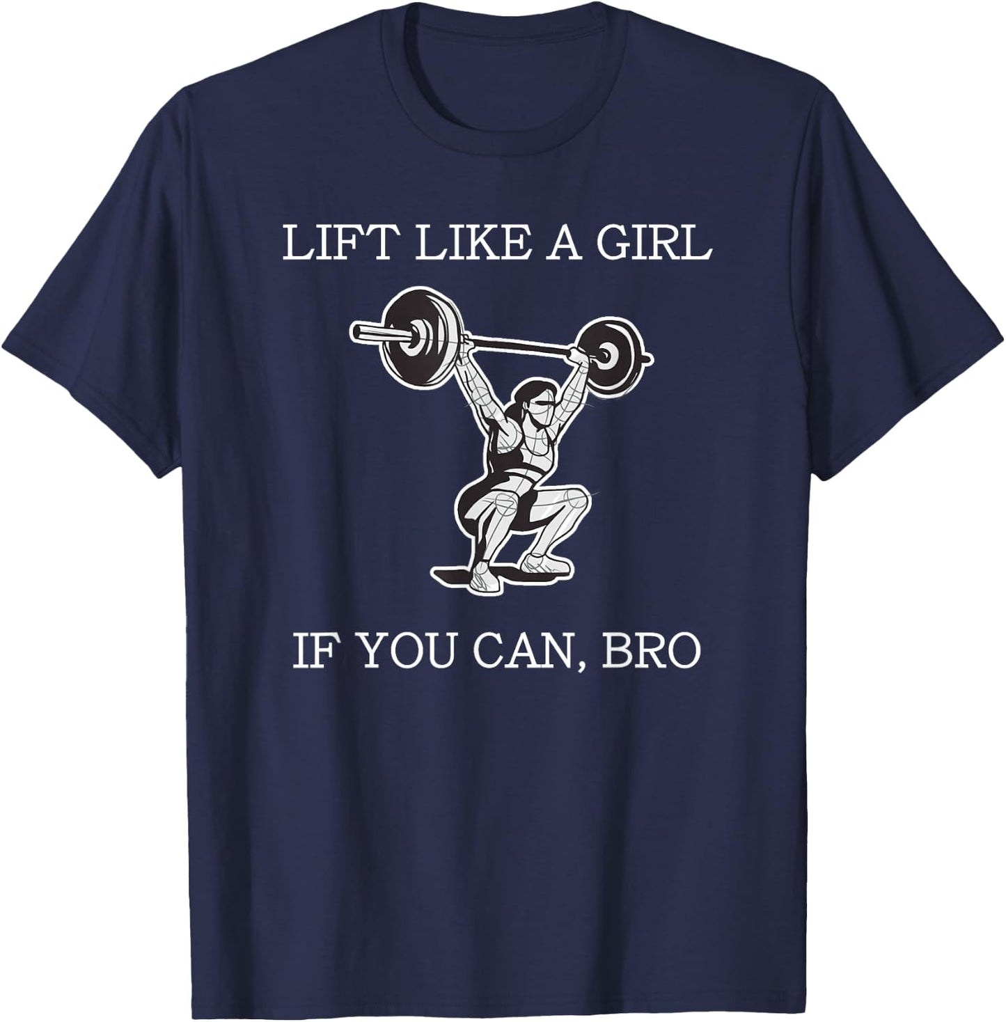 Lift Like A Girl if you Can Bro Weight Lifting Bodybuilding T-Shirt - T-Shirt | Navy