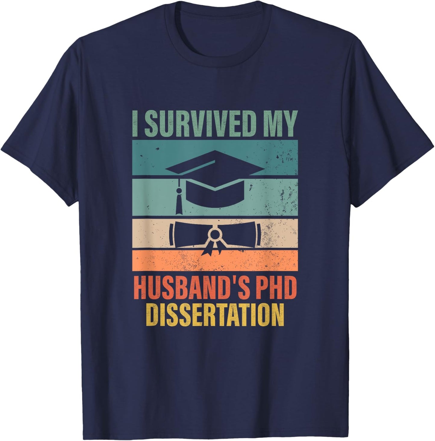 i survived my husbands PhD Dissertation graduation gifts T-Shirt - T-Shirt | Navy